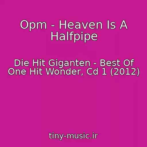 کاور آهنگ Opm - Heaven Is A Halfpipe از Die Hit Giganten - Best Of One Hit Wonder, Cd 1 (2012)