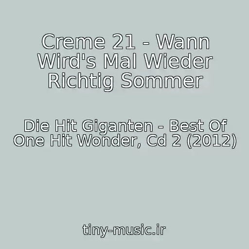 کاور آهنگ Creme 21 - Wann Wird's Mal Wieder Richtig Sommer از Die Hit Giganten - Best Of One Hit Wonder, Cd 2 (2012)
