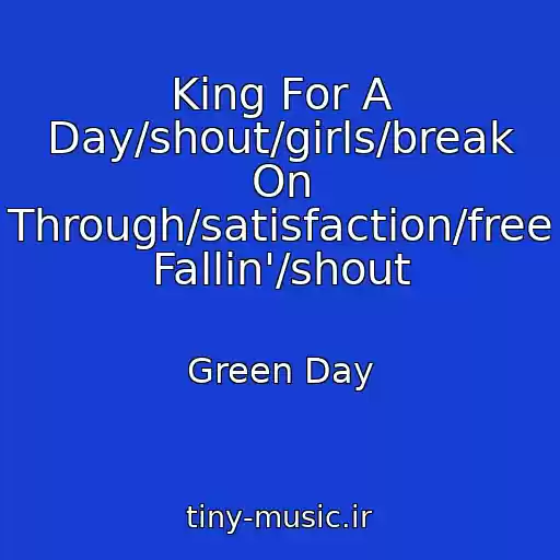 کاور آهنگ King For A Day/shout/girls/break On Through/satisfaction/free Fallin'/shout از Green Day