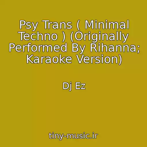 کاور آهنگ Psy Trans ( Minimal Techno ) (Originally Performed By Rihanna; Karaoke Version) از Dj Ez