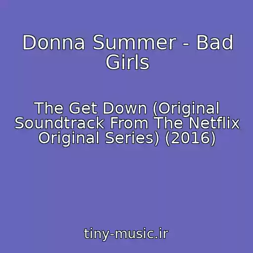 کاور آهنگ Donna Summer - Bad Girls از The Get Down (Original Soundtrack From The Netflix Original Series) (2016)