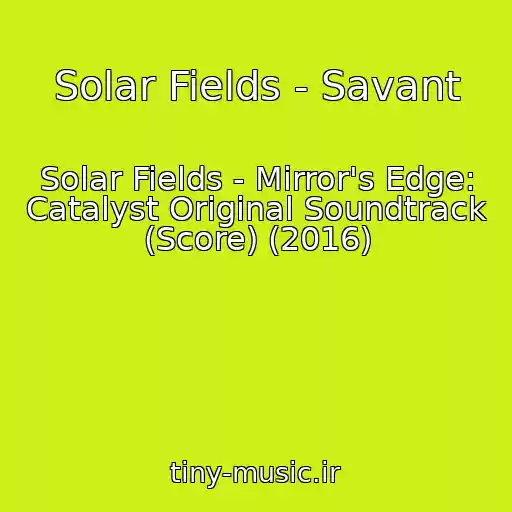 کاور آهنگ Solar Fields - Savant از Solar Fields - Mirror's Edge: Catalyst Original Soundtrack (Score) (2016)