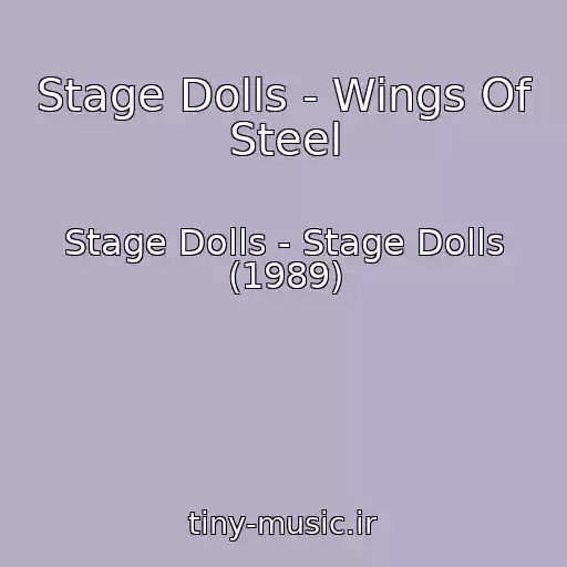 کاور آهنگ Stage Dolls - Wings Of Steel از Stage Dolls - Stage Dolls (1989)