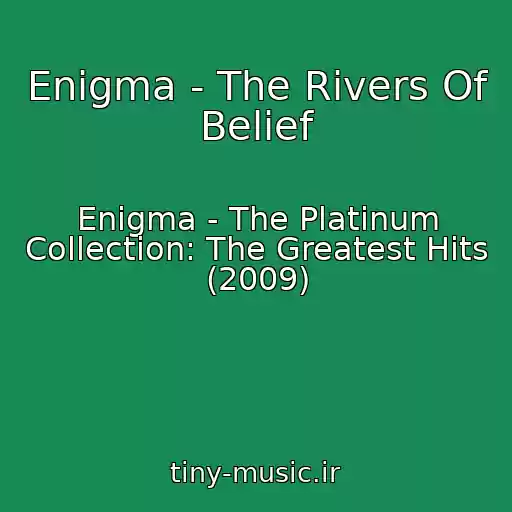 کاور آهنگ Enigma - The Rivers Of Belief از Enigma - The Platinum Collection: The Greatest Hits (2009)