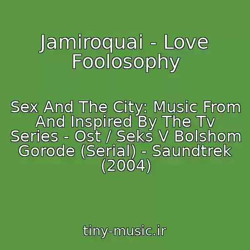 کاور آهنگ Jamiroquai - Love Foolosophy از Sex And The City: Music From And Inspired By The Tv Series - Ost / Seks V Bolshom Gorode (Serial) - Saundtrek (2004)