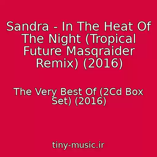 کاور آهنگ Sandra - In The Heat Of The Night (Tropical Future Masqraider Remix) (2016) از The Very Best Of (2Cd Box Set) (2016)