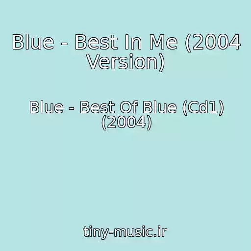کاور آهنگ Blue - Best In Me (2004 Version) از Blue - Best Of Blue (Cd1) (2004)