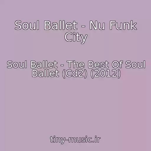 کاور آهنگ Soul Ballet - Nu Funk City از Soul Ballet - The Best Of Soul Ballet (Cd2) (2012)
