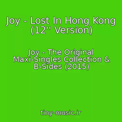 کاور آهنگ Joy - Lost In Hong Kong (12'' Version) از Joy - The Original Maxi-Singles Collection & B-Sides (2015)
