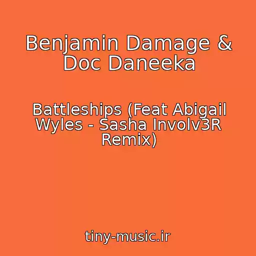 کاور آهنگ Benjamin Damage & Doc Daneeka از Battleships (Feat Abigail Wyles - Sasha Involv3R Remix)