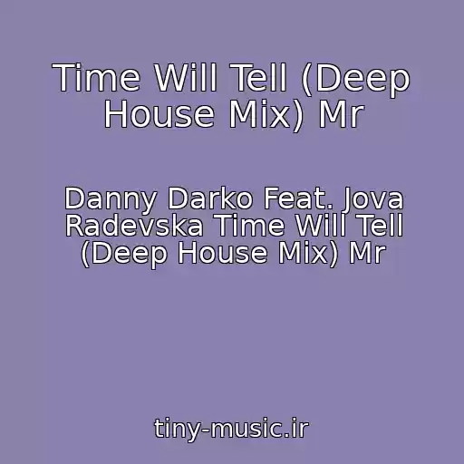 کاور آهنگ Time Will Tell (Deep House Mix) Mr از Danny Darko Feat. Jova Radevska Time Will Tell (Deep House Mix) Mr