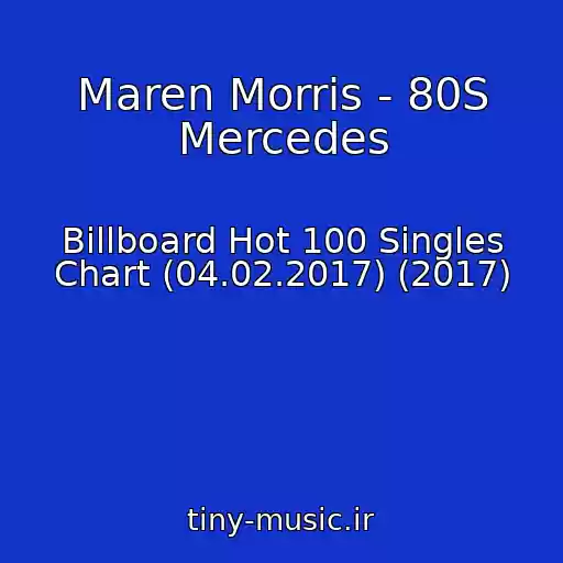 کاور آهنگ Maren Morris - 80S Mercedes از Billboard Hot 100 Singles Chart (04.02.2017) (2017)