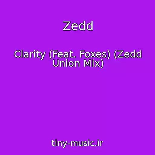 کاور آهنگ Zedd از Clarity (Feat. Foxes) (Zedd Union Mix)