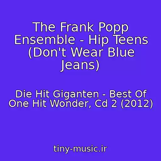 کاور آهنگ The Frank Popp Ensemble - Hip Teens (Don't Wear Blue Jeans) از Die Hit Giganten - Best Of One Hit Wonder, Cd 2 (2012)