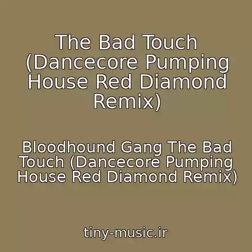 کاور آهنگ The Bad Touch (Dancecore Pumping House Red Diamond Remix) از Bloodhound Gang The Bad Touch (Dancecore Pumping House Red Diamond Remix)