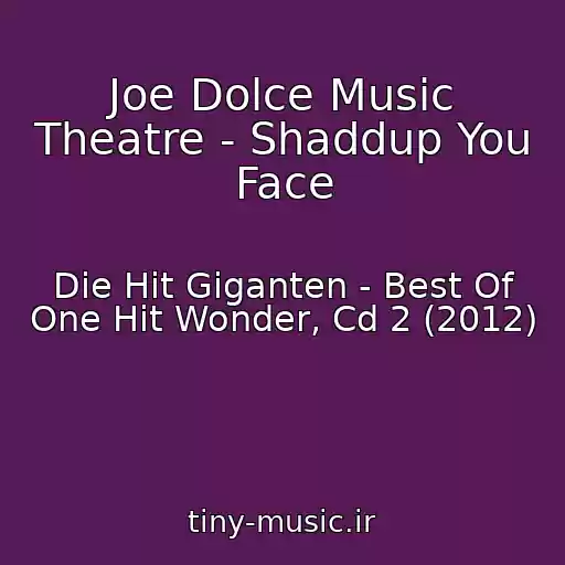 کاور آهنگ Joe Dolce Music Theatre - Shaddup You Face از Die Hit Giganten - Best Of One Hit Wonder, Cd 2 (2012)
