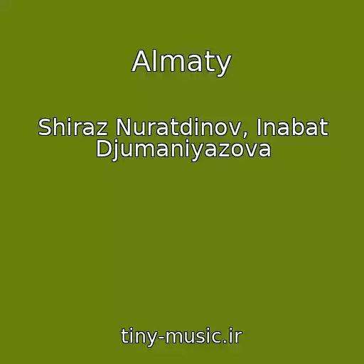 کاور آهنگ Almaty از Shiraz Nuratdinov, Inabat Djumaniyazova