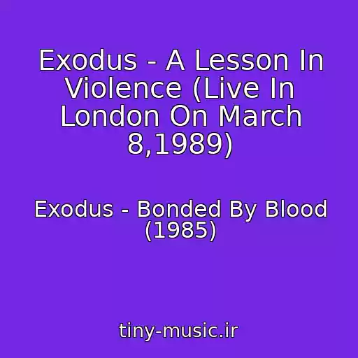 کاور آهنگ Exodus - A Lesson In Violence (Live In London On March 8,1989) از Exodus - Bonded By Blood (1985)