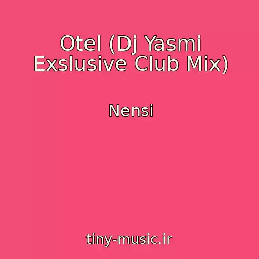 کاور آهنگ Otel (Dj Yasmi Exslusive Club Mix) از Nensi