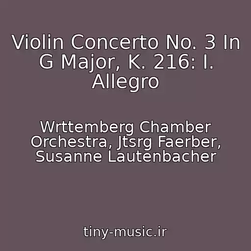 کاور آهنگ Violin Concerto No. 3 In G Major, K. 216: I. Allegro از Wrttemberg Chamber Orchestra, Jtsrg Faerber, Susanne Lautenbacher