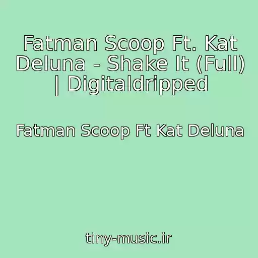 کاور آهنگ Fatman Scoop Ft. Kat Deluna - Shake It (Full) | Digitaldripped از Fatman Scoop Ft Kat Deluna