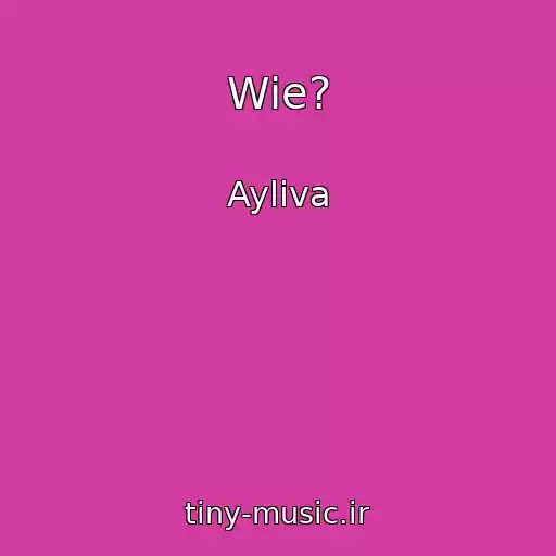 کاور آهنگ Wie? از Ayliva