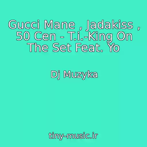 کاور آهنگ Gucci Mane , Jadakiss , 50 Cen - T.i.-King On The Set Feat. Yo از Dj Muzyka