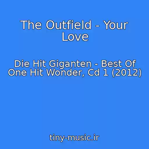 کاور آهنگ The Outfield - Your Love از Die Hit Giganten - Best Of One Hit Wonder, Cd 1 (2012)