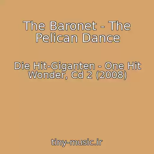 کاور آهنگ The Baronet - The Pelican Dance از Die Hit-Giganten - One Hit Wonder, Cd 2 (2008)