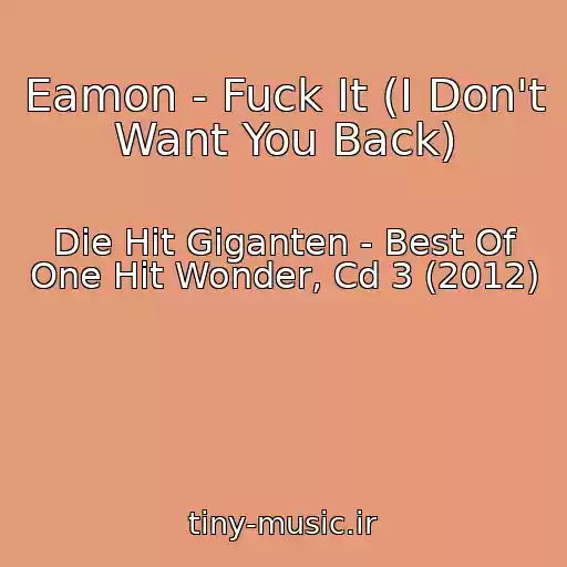 کاور آهنگ Eamon - Fuck It (I Don't Want You Back) از Die Hit Giganten - Best Of One Hit Wonder, Cd 3 (2012)
