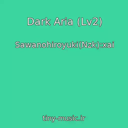 کاور آهنگ Dark Aria (Lv2) از Sawanohiroyuki(Nzk):xai