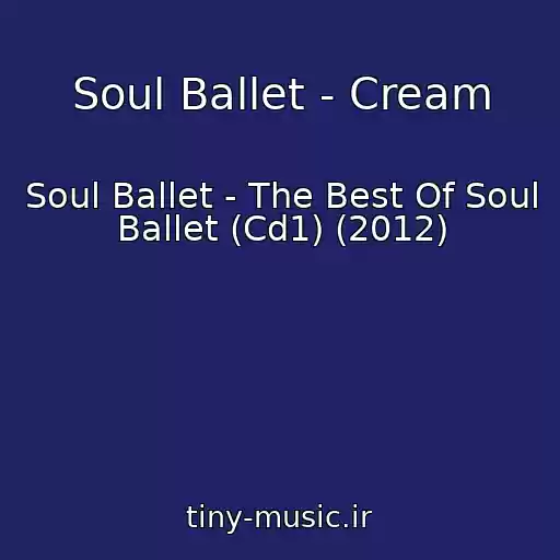 کاور آهنگ Soul Ballet - Cream از Soul Ballet - The Best Of Soul Ballet (Cd1) (2012)