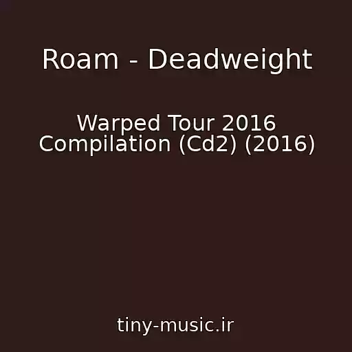 کاور آهنگ Roam - Deadweight از Warped Tour 2016 Compilation (Cd2) (2016)