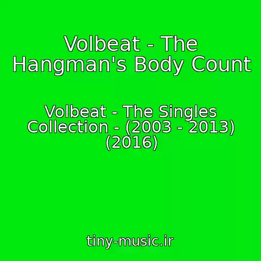 کاور آهنگ Volbeat - The Hangman's Body Count از Volbeat - The Singles Collection - (2003 - 2013) (2016)
