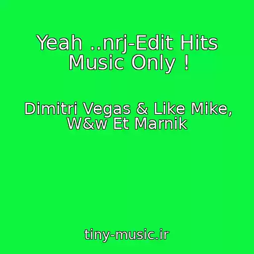 کاور آهنگ Yeah ..nrj-Edit Hits Music Only ! از Dimitri Vegas & Like Mike, W&w Et Marnik