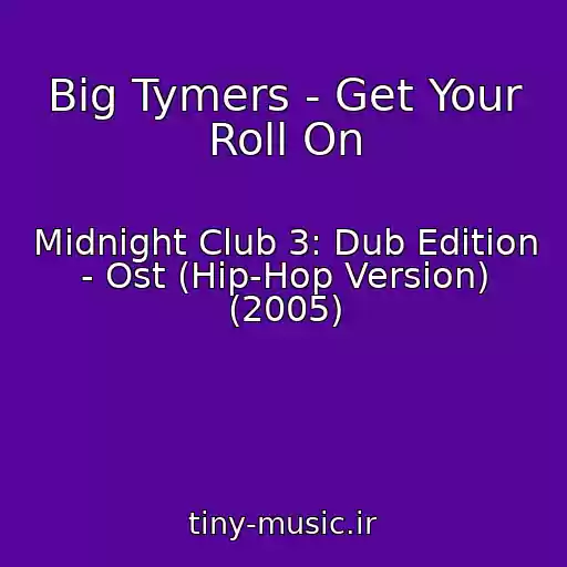کاور آهنگ Big Tymers - Get Your Roll On از Midnight Club 3: Dub Edition - Ost (Hip-Hop Version) (2005)