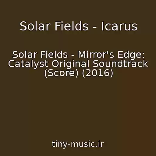 کاور آهنگ Solar Fields - Icarus از Solar Fields - Mirror's Edge: Catalyst Original Soundtrack (Score) (2016)