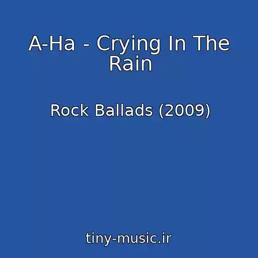 کاور آهنگ A-Ha - Crying In The Rain از Rock Ballads (2009)