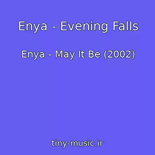 کاور آهنگ Enya - Evening Falls از Enya - May It Be (2002)