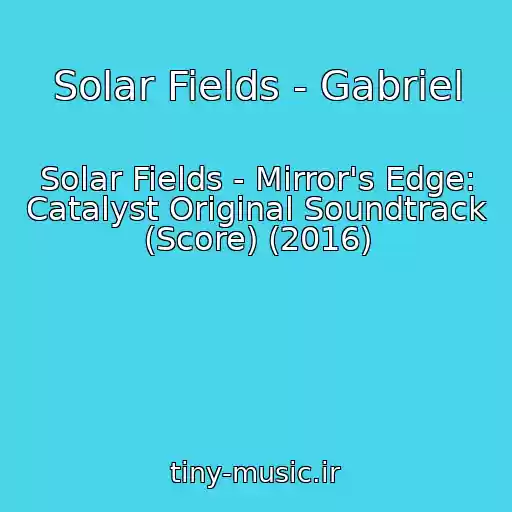 کاور آهنگ Solar Fields - Gabriel از Solar Fields - Mirror's Edge: Catalyst Original Soundtrack (Score) (2016)
