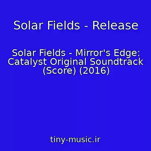 کاور آهنگ Solar Fields - Release از Solar Fields - Mirror's Edge: Catalyst Original Soundtrack (Score) (2016)