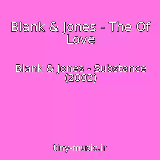 کاور آهنگ Blank & Jones - The Of Love از Blank & Jones - Substance (2002)