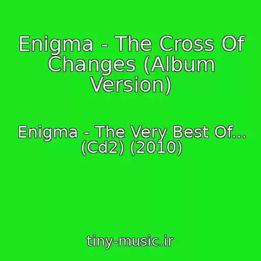 کاور آهنگ Enigma - The Cross Of Changes (Album Version) از Enigma - The Very Best Of... (Cd2) (2010)