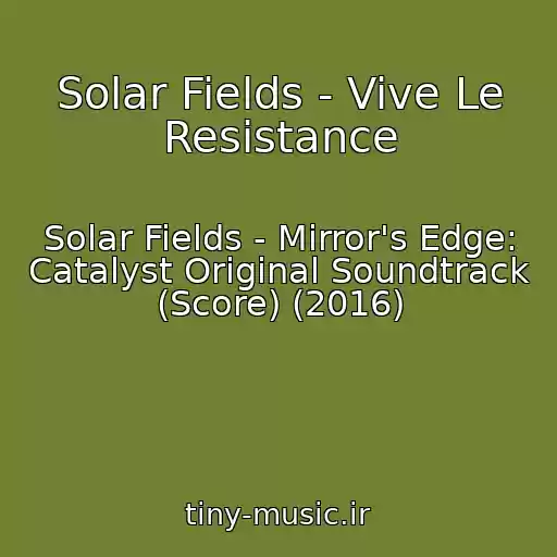 کاور آهنگ Solar Fields - Vive Le Resistance از Solar Fields - Mirror's Edge: Catalyst Original Soundtrack (Score) (2016)