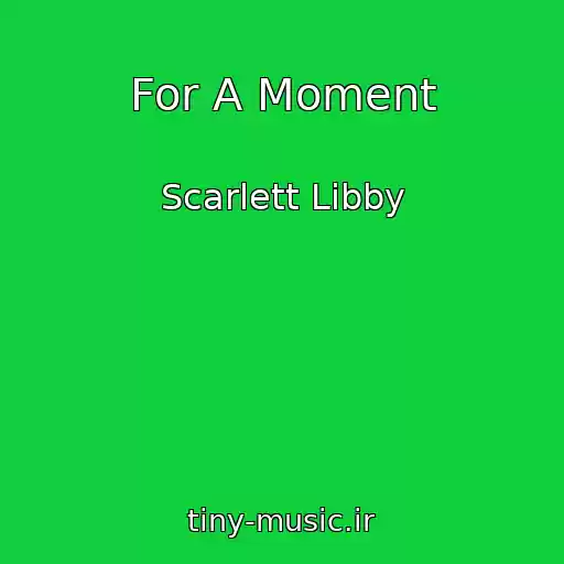 کاور آهنگ For A Moment از Scarlett Libby