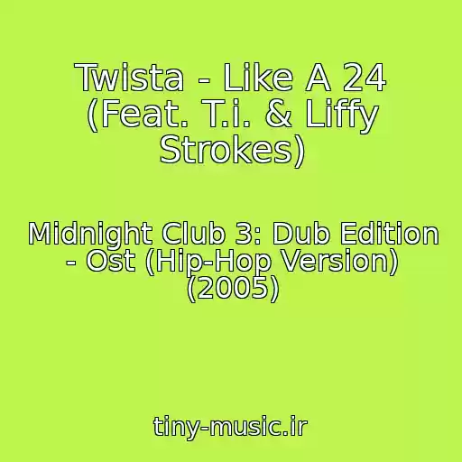 کاور آهنگ Twista - Like A 24 (Feat. T.i. & Liffy Strokes) از Midnight Club 3: Dub Edition - Ost (Hip-Hop Version) (2005)