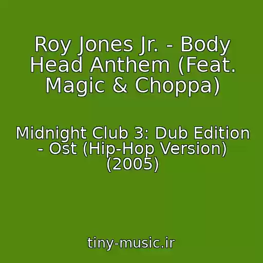کاور آهنگ Roy Jones Jr. - Body Head Anthem (Feat. Magic & Choppa) از Midnight Club 3: Dub Edition - Ost (Hip-Hop Version) (2005)