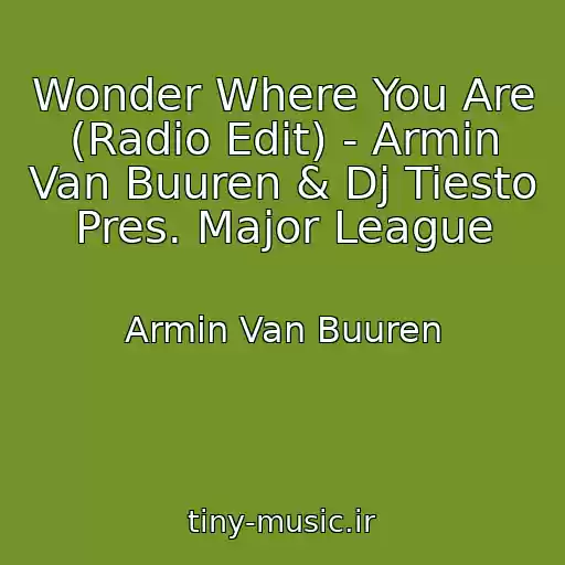 کاور آهنگ Wonder Where You Are (Radio Edit) - Armin Van Buuren & Dj Tiesto Pres. Major League از Armin Van Buuren