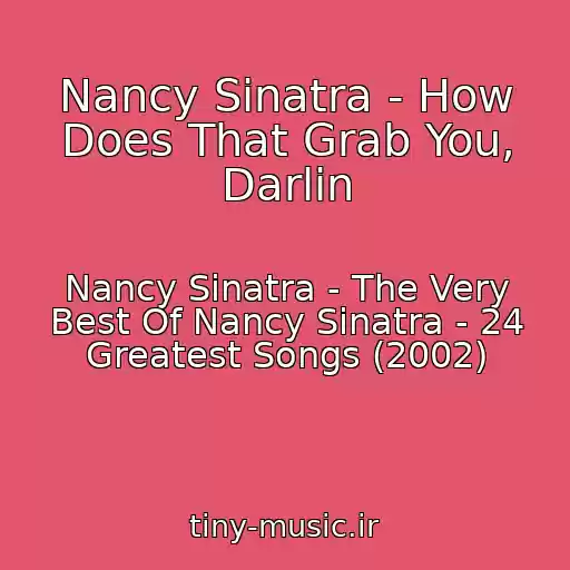 کاور آهنگ Nancy Sinatra - How Does That Grab You, Darlin از Nancy Sinatra - The Very Best Of Nancy Sinatra - 24 Greatest Songs (2002)