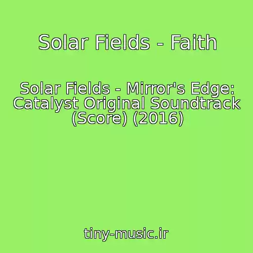 کاور آهنگ Solar Fields - Faith از Solar Fields - Mirror's Edge: Catalyst Original Soundtrack (Score) (2016)